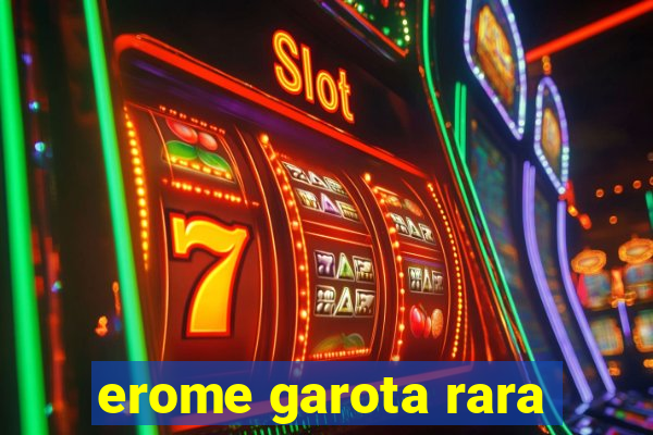 erome garota rara